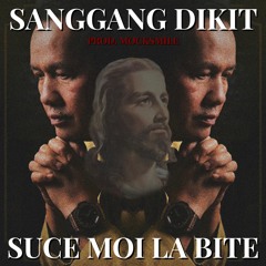 SUCE MOI LA BITE - SANGGANG DIKIT (PROD. MOCKSMILE)