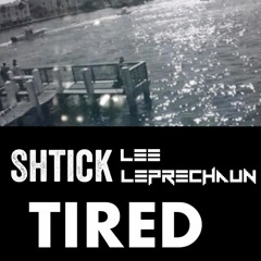 Tired (w/ Lee Leprechaun)