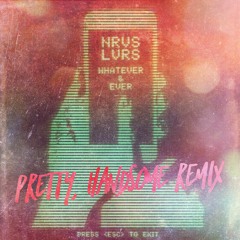 NRVS LVRS - Whatever & Ever (Pretty, Handsome Remix)