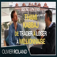De trader à loser à millionnaire : comment Thami Kabbaj est devenu libre