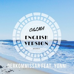 Calma - Derkommissar Feat. Yonni (English Version)BOUNCE REMIX