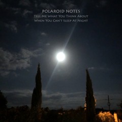 Polaroid Notes - Tell Me What You Think About When You Can't Sleep At Night