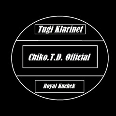 Chiko.T.D. - Tugi Klarinet - Royal Kuchek (MASTER PB) 2019