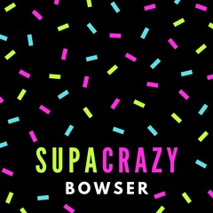 Bowser - Supacrazy (Original Mix)