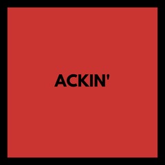 ACKIN (feat. Wicked Jono, Des Given & Directed by Kizito)