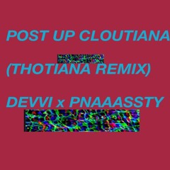 Post Up Cloutiana (THOTIANA REMIX)