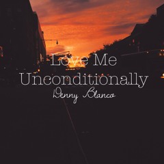 Love Me, Unconditionally