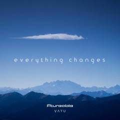 Everything Changes w/ Ṿ Ʌ Ẏ U