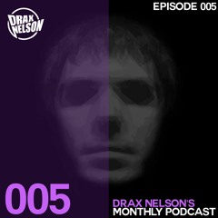 Drax Nelson Podcast - Episode 005