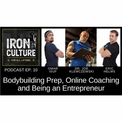 IRON CULTURE Ep 10 - Bodybuilding Prep, Online Coaching and Being an Entrepreneur