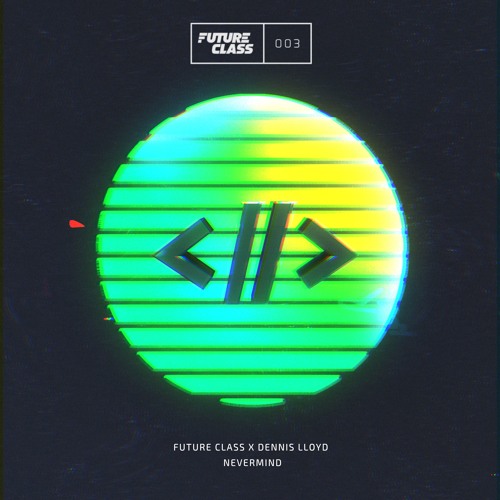 Future Class X Dennis Lloyd - Nevermind