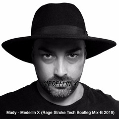 Mady - Medellin X (Rage Stroke Tech Bootleg Mix B-2019)