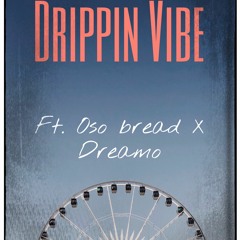 Drippin Vibe FT (OSOBREAD DREAMO)