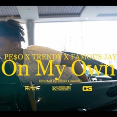 PE$O X Trendy X Famous Jay - ON MY OWN (Music Video) [Shot By Ogonthelens]