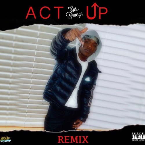Stream Act Up (Remix) by Euro Foreìgn Listen online for free on SoundCloud