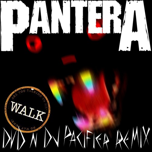 Stream Pantera - Walk (D v D & DJ Pacifier Remix) by D V D