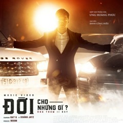 Đời Cho Những Gì -  Ưng Hoàng Phúc; Khánh Jayz