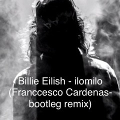 Billie Eilish - ilomilo (Franccesco Cardenas- Bootleg Remix)