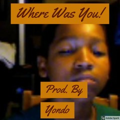 Where Was You Prod. (Yondo)