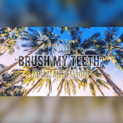 Brush my teeth