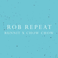 Runnit & Chow Chow - Rob Repeat