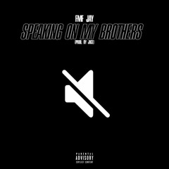 Speaking On My Brothers - FMF Jay (Prod. by Juce)