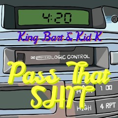 King Bart & Kid K - Pass That Shit