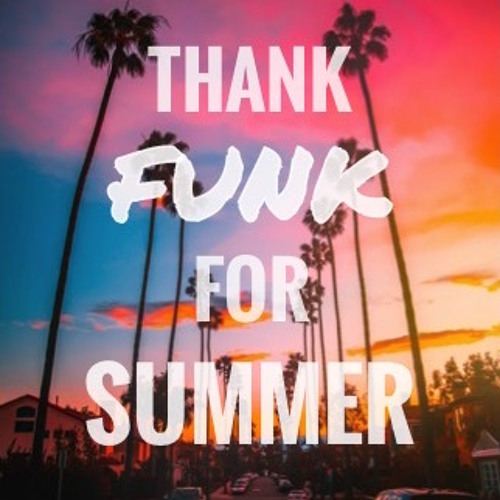 Thank Funk For Summer 2019 - DJ mix for download