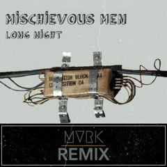 MISCHIEVOUS MEN - LONG NIGHT (MVRK REMIX) //FREE DOWNLOAD