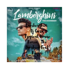 Lamberghini  Dj Guru Tropical House Remix  The Doorbeen Feat Ragini