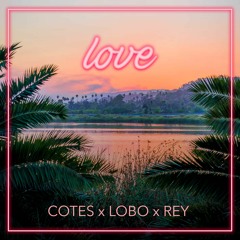 Cotes - Love Ft. Rey.(Prod. Lobo)