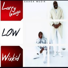 Larry-Gaaga-ft-Wizkid-Low