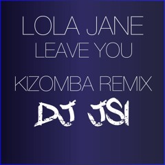 Dj JSI - Lola Jane Leave You Kizomba Remix 2019