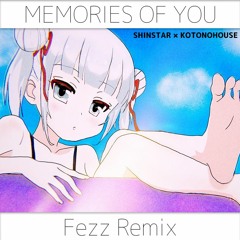 SHINSTAR × KOTONOHOUSE - MEMORIES OF YOU (Fezz Remix)
