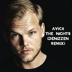 Avicii - The Nights (Denizzen Remix)