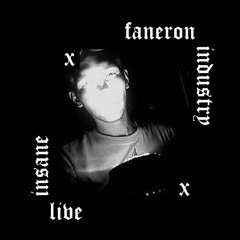 Faneron Live x INSANE INDUSTRY