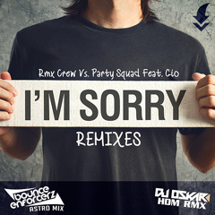 Rmx Crew Vs. Party Squad Feat. Gio - I'm sorry Bounce Enforcerz Astro mix / FREE DOWNLOAD!