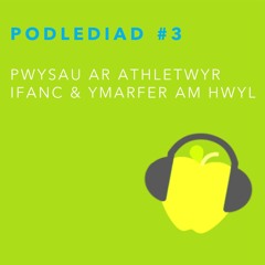 Podlediad 3: Pwysau ar Athletwyr Ifanc & Ymarfer am Hwyl
