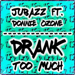 JuBaZZ ft. Donnie Ozone - Drank Too Much (Original Mix)