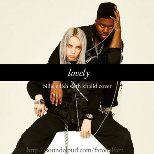 Stream lovely (Billie Eilish with Khalid Cover) by farohalfani | Listen  online for free on SoundCloud