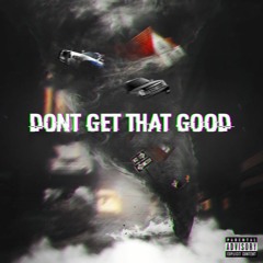 Don't Get That Good