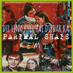 Dil Lena Khel Hai Dildar Ka Parimal Shais Remix