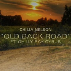 "Old Back Road" Chilly Nelson ft Chilly Ray Cyrus
