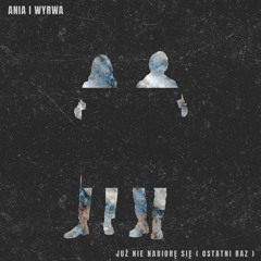 Ania i Wyrwa - Już nie nabiorę się (ostatni raz)