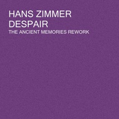 Hans Zimmer - Despair (The Ancient Memories Rework)