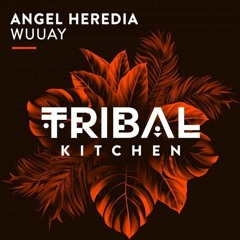 Angel Heredia - Wuuay (Original Mix)[Tribal Kitchen]
