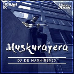 Sushant KC - Muskurayera (DJ De Mash Remix)