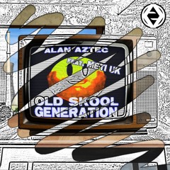 Alan Aztec - Old Skool Generation (feat. Meti UK)