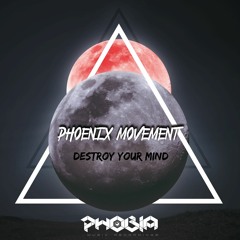 Phoenix Movement - Destroy Your Mind (Original Mix) [Phobia Music Recording]
