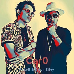 Cer0 - RuLoB &  Kylon Eiley